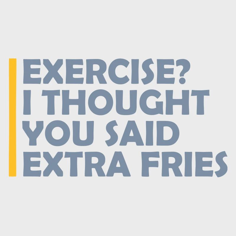 Exercise Extra Fries Zitat
