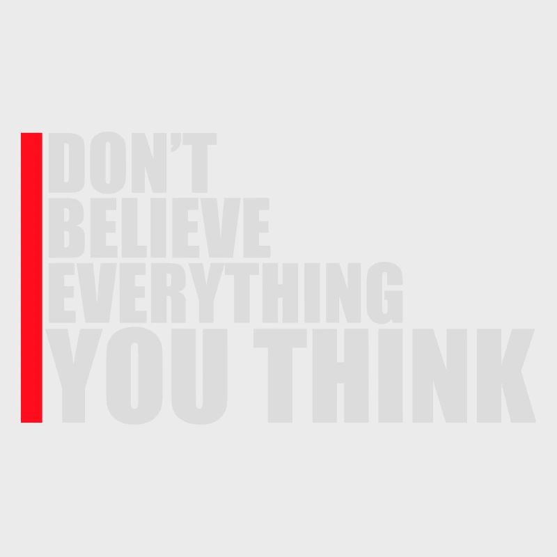 Don't Believe Everything You Think Saying Wisdom