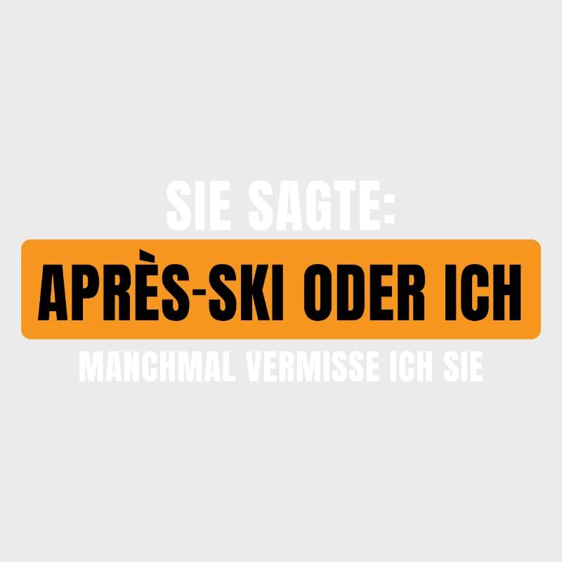 Sie sagte Apres Ski oder ich Party lustig Design