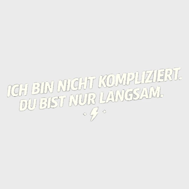 Ich bin nicht kompliziert - Du bist langsam