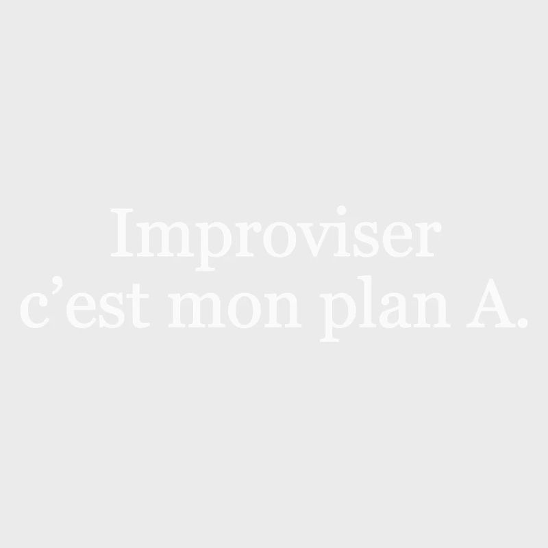 Improviser, c’est mon plan A