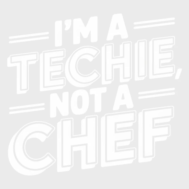 Techie Not a Chef Technician IT Programmer