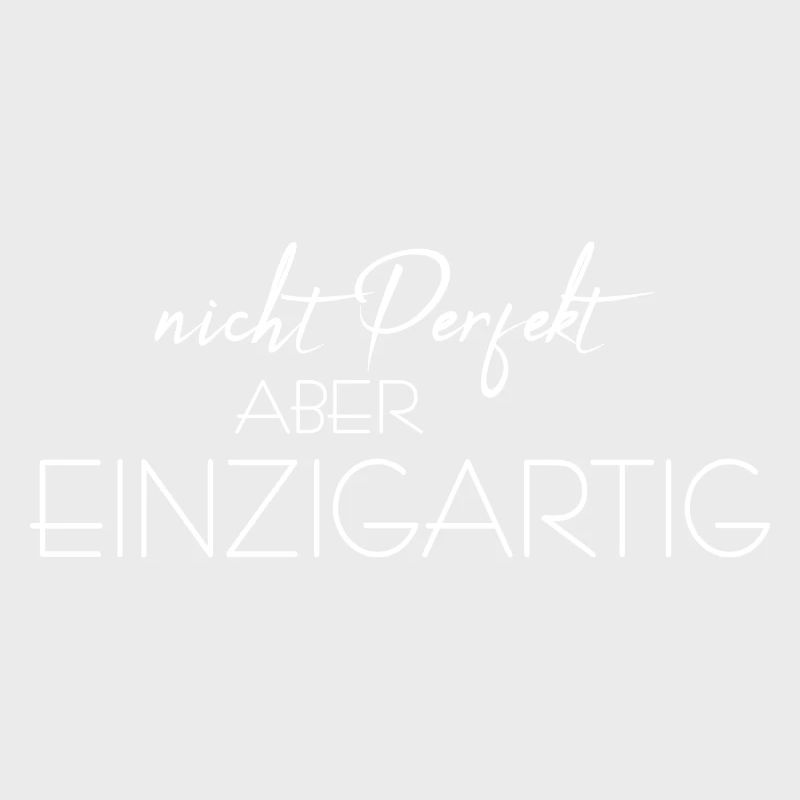 nicht perfekt aber einzigartig