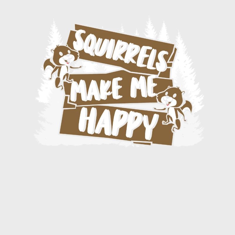 Squirrels Make Me Happy Grauhörnchen Squirrel
