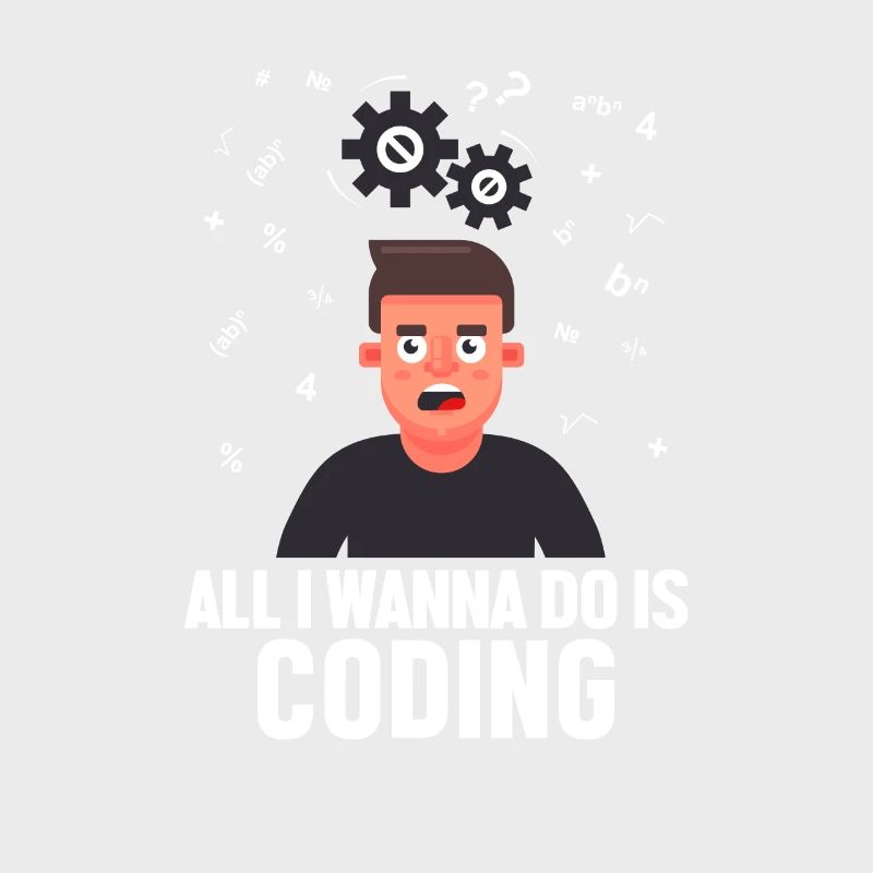 All I want to Do is Coding Developer Coder