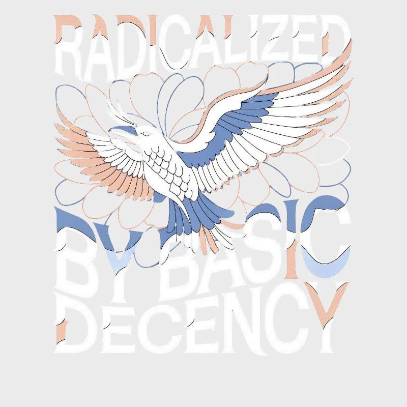 Radicalized by Basic Decency Statement Art