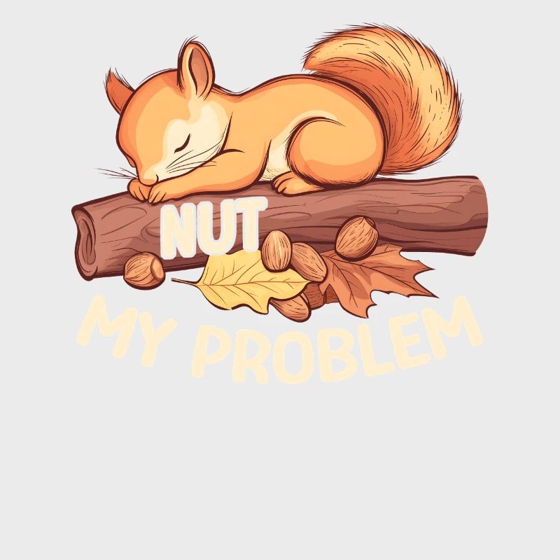 Nut My Problem Morgenmuffel Eichhörnchen Geschenk