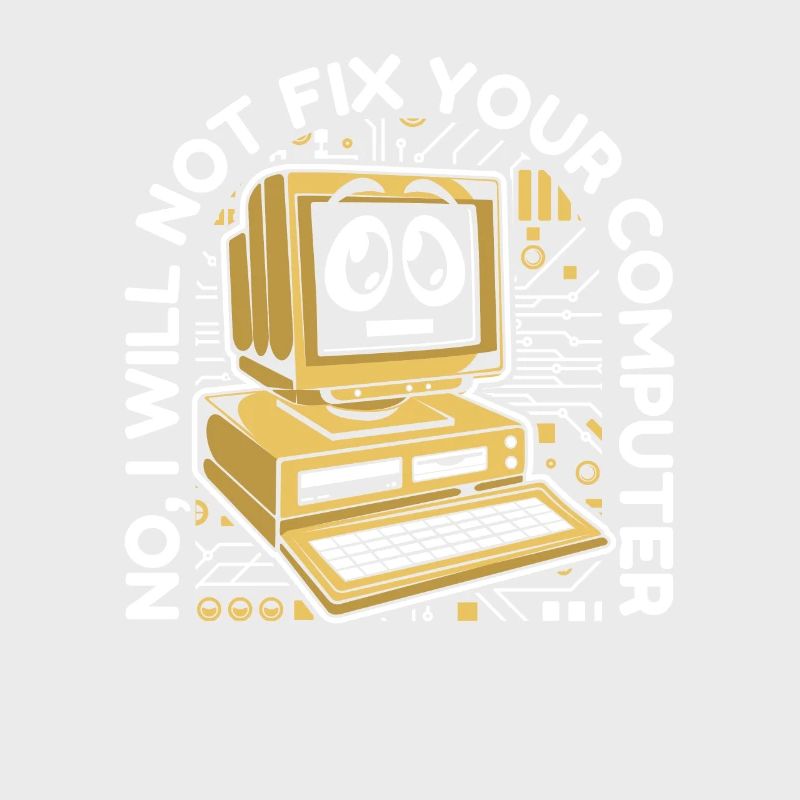I will not fix your computer IT operations admin
