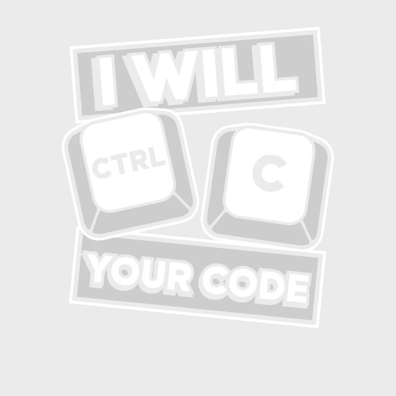I Will Ctrl C Your Code Developer Coder