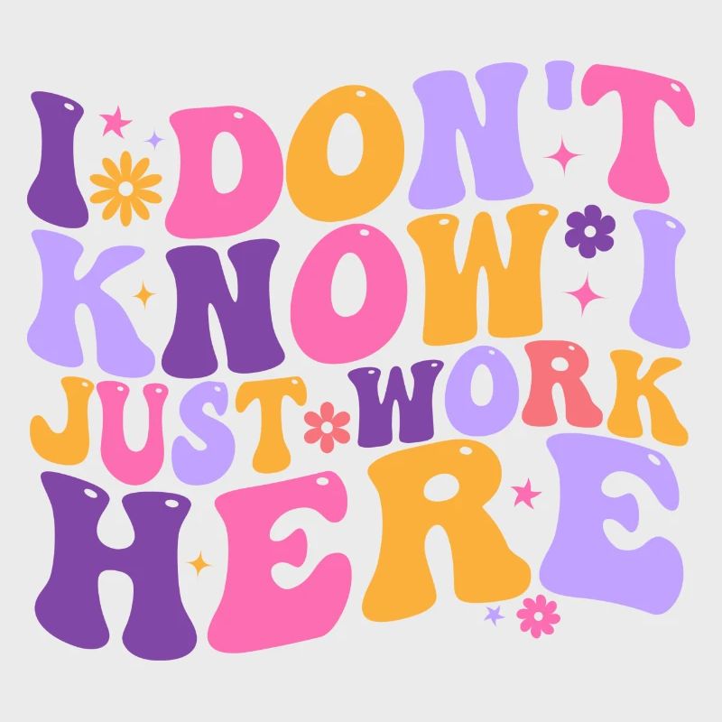I Dont Know I Just Work Here