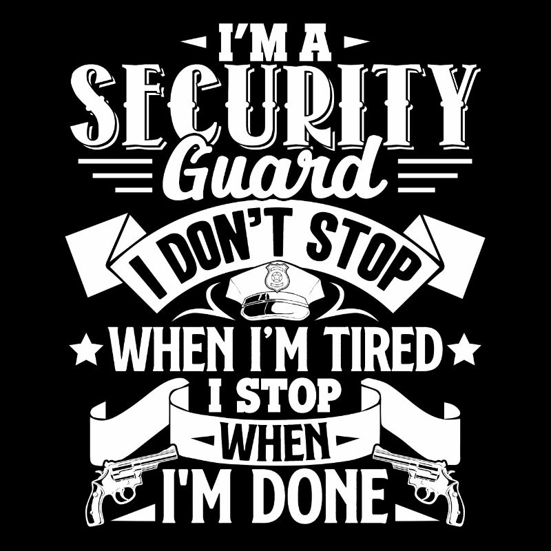 Security Guard I Stop When I'm Done