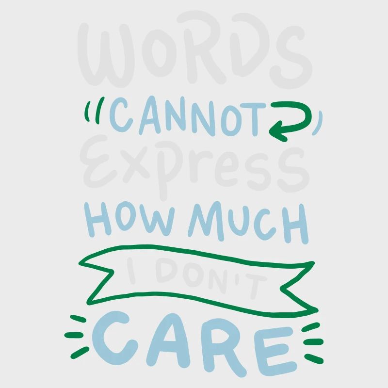 Words cannot express how much I don't care