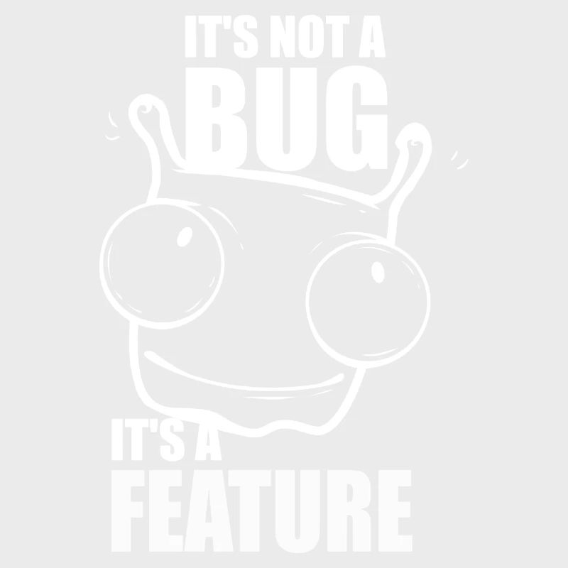 it is not a bug it is a feature - Programmeurs