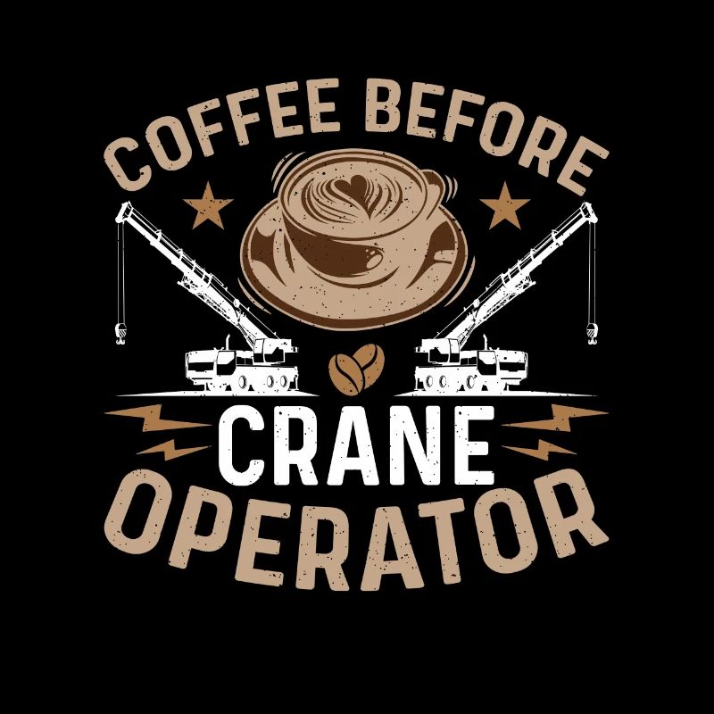 Crane Operator Coffee Before Operator Coffee Lover
