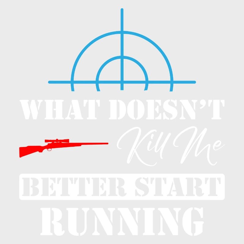 What Doesn't Kill Me Better Start Running Sniper