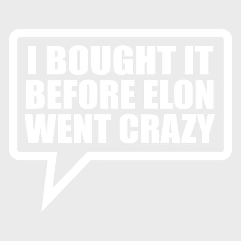 I bought it before Elon went crazy