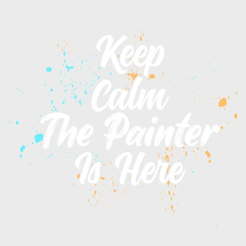 Keep Calm The Painter Is Here Profession Job