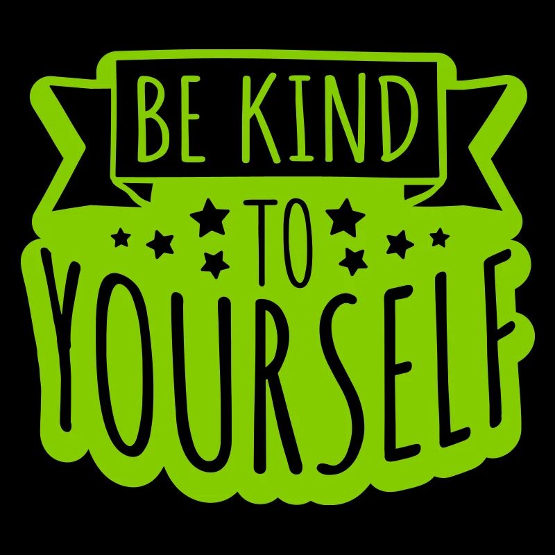be kind to yourself