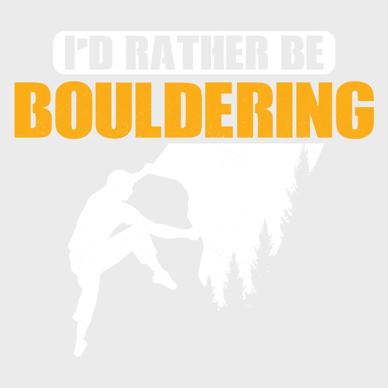 I'd Rather Be Bouldering Climbing Boulder