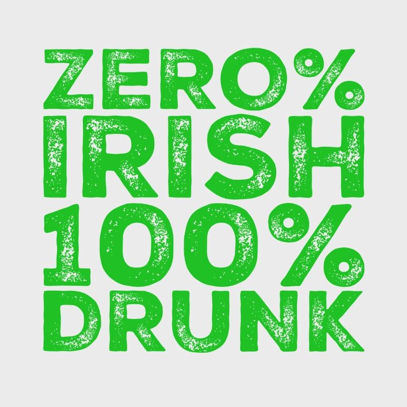 Zero% Irish, 100% drunk