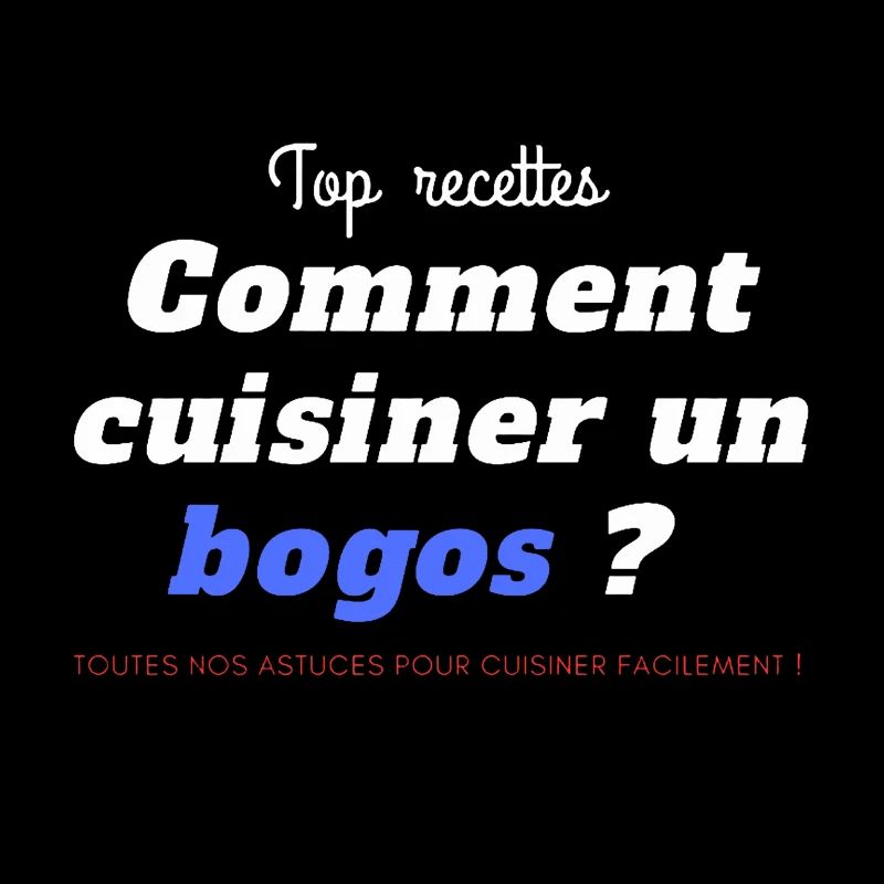 top recette Comment cuisiner un bogos