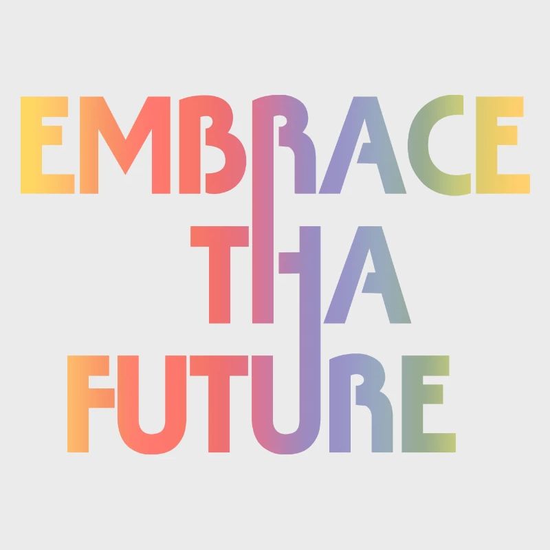 Embrace Tha Future