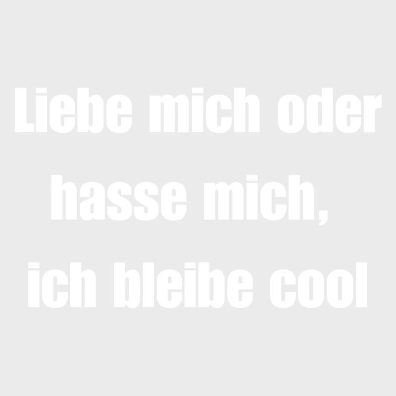 Liebe mich oder hasse mich, ich bleibe cool