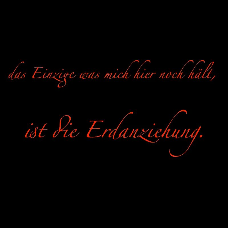 das Einzige was mich hier noch hält