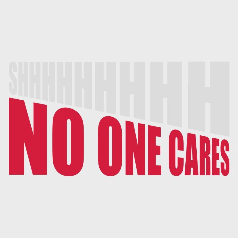 shhh no one cares