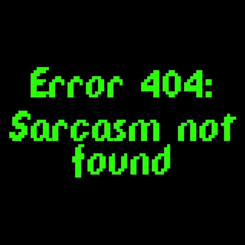Error 404: Sarcasm not found