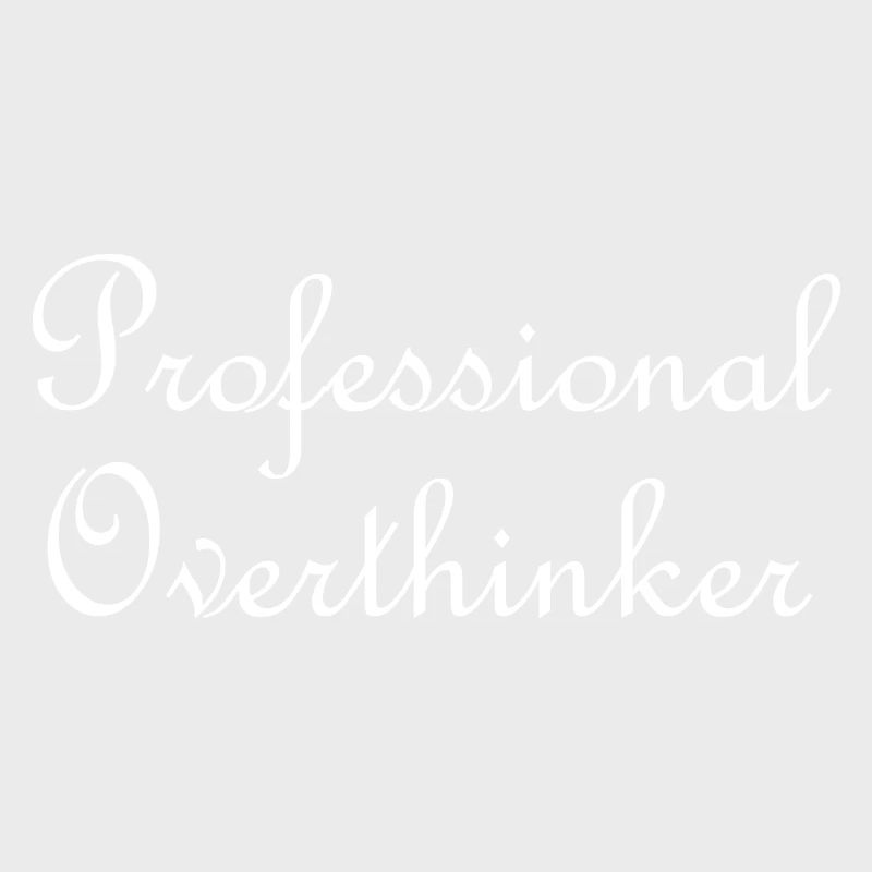 Professional overthinker