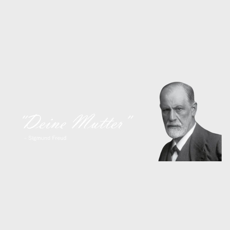 " Deine Mutter " Sigmund Freud