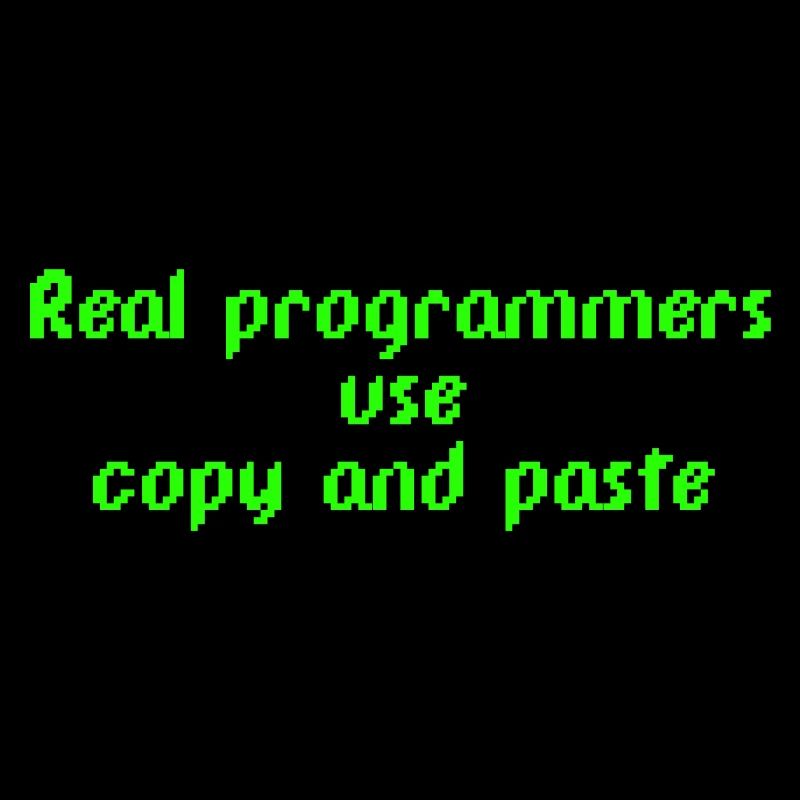 Real programmers use copy and paste