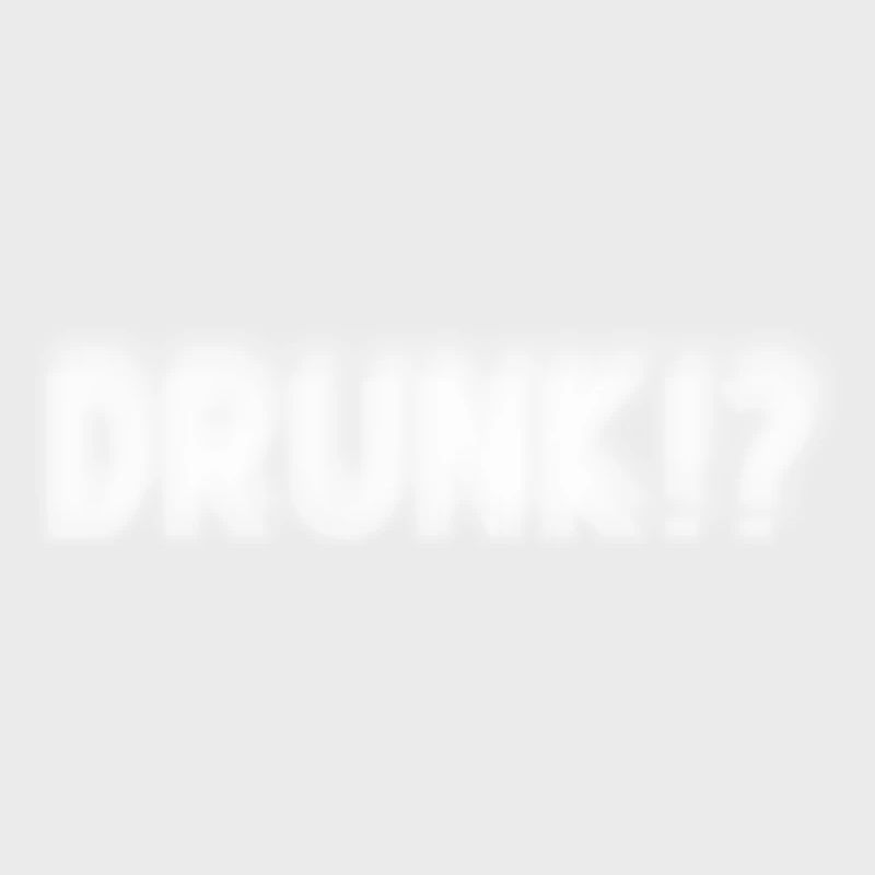Drunk? Oder warum guckst du so komisch?