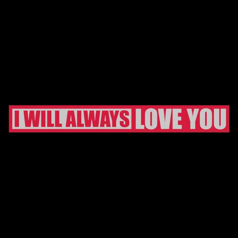 I will always love