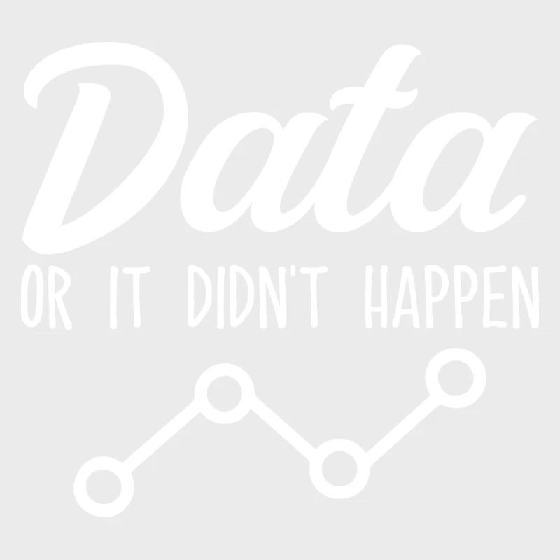 Data Or It Didnt Happen Data Analyst Data Tees