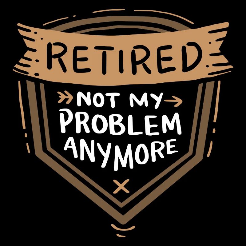 Ruhestand - Retired Not My Problem Anymore