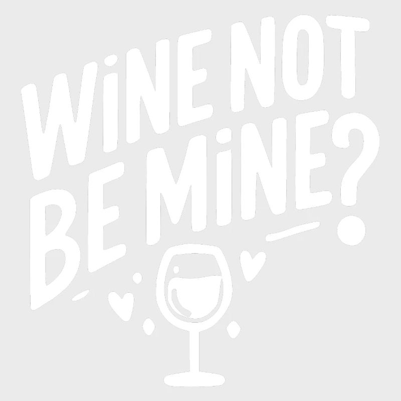 Wine Not Be Mine