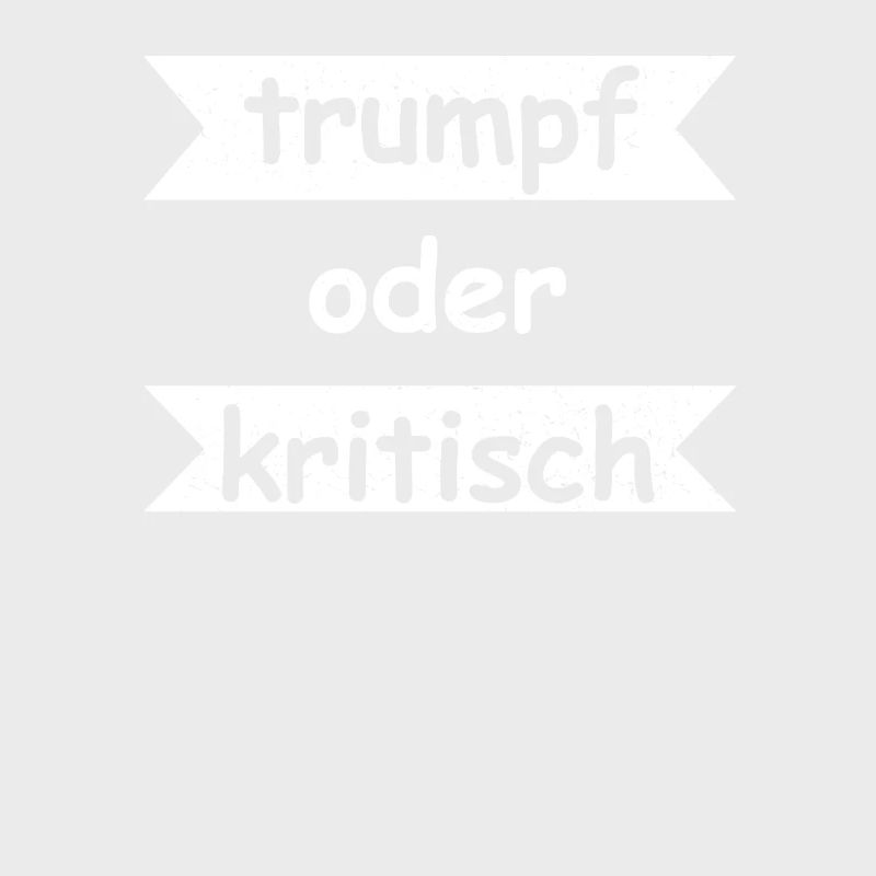 Trumpf oder Kritisch