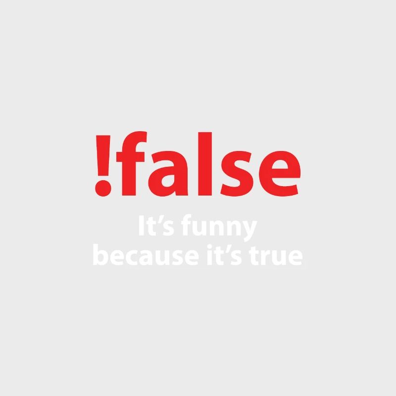! false It's funny because it's true