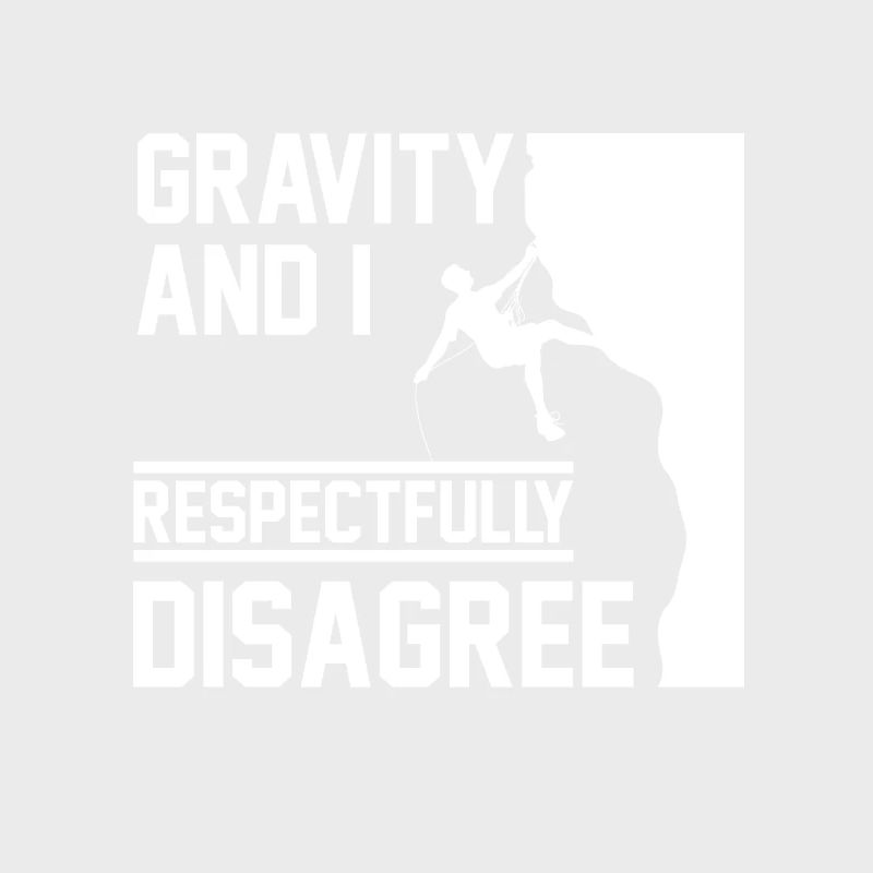 Gravity And I Respectfully Disagree funny rock
