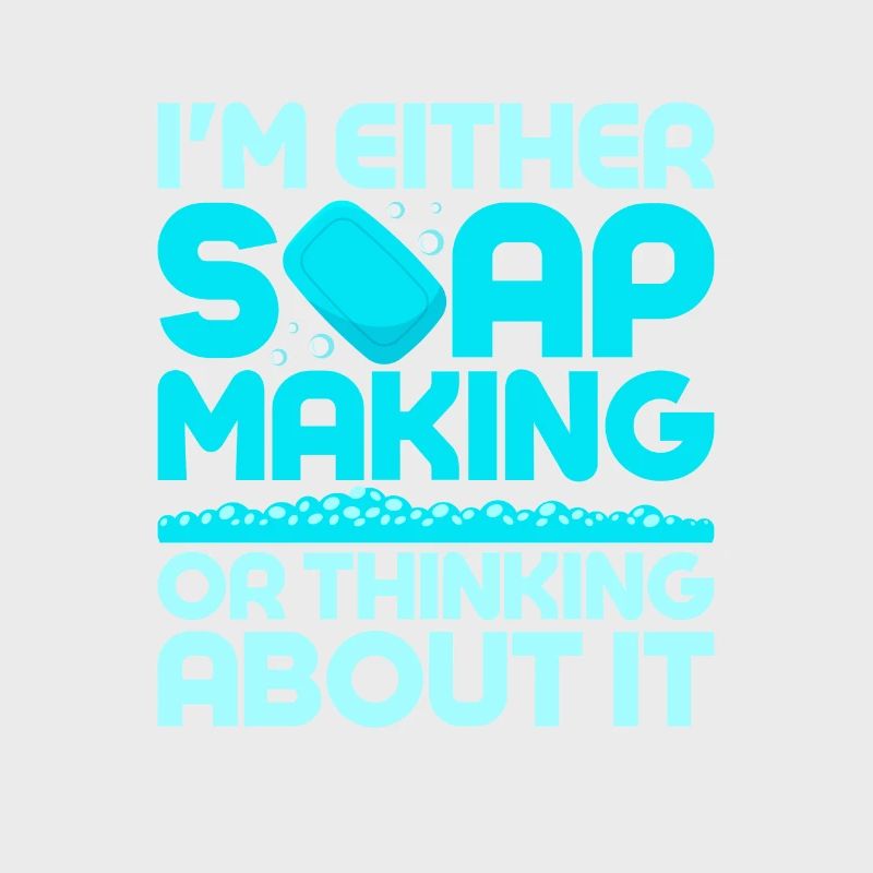 I'm Either Soap Making Or Thinking About It Soapma