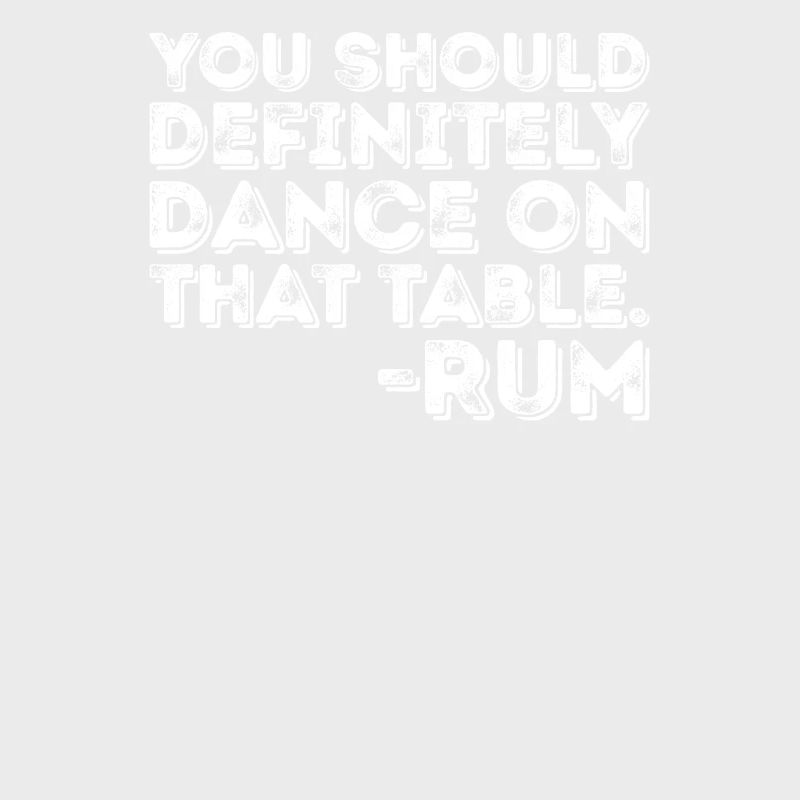 Vous devriez certainement danser sur cette table Rum Pun