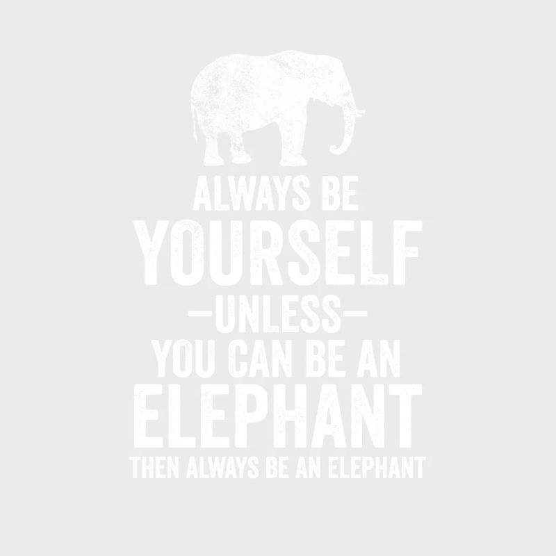 Sei immer du selbst, es sei denn, du kannst ein Elefant sein