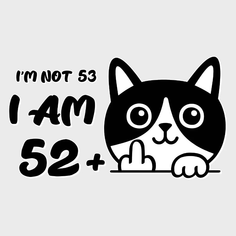 Ich bin nicht 53, ich bin 52 plus 1 Mittelfinger Katzenflip