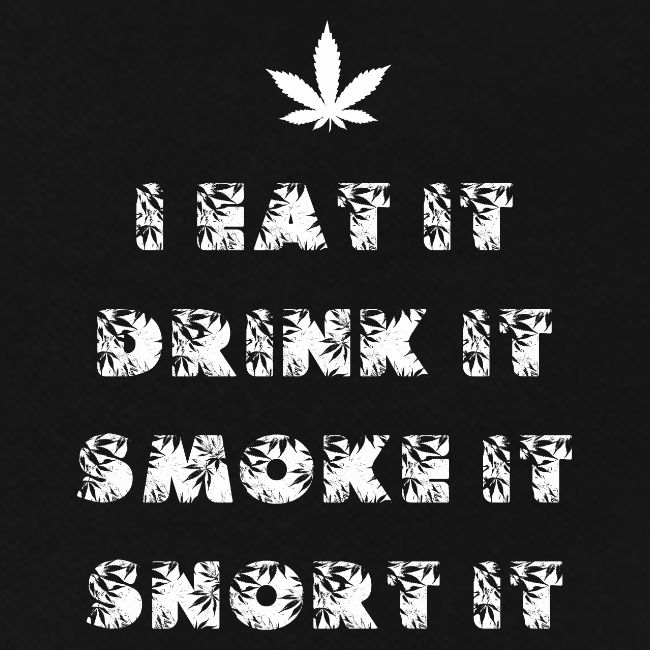 Marijuana eat drink smoke snort