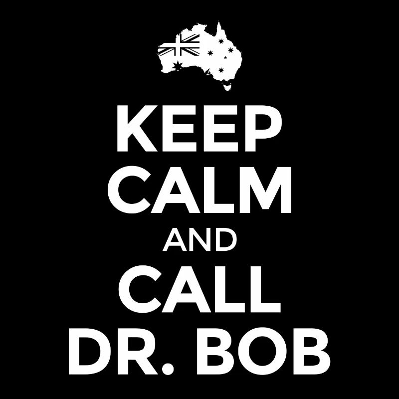 Keep calm and call Dr. Bob