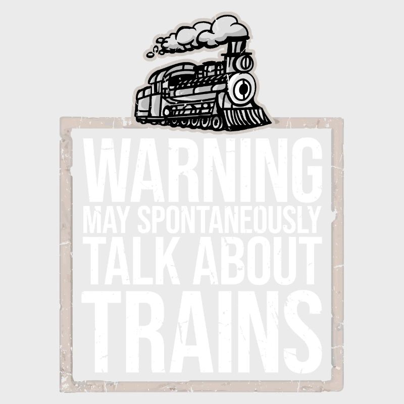 Warning May Spontaneously Talk About Trains Spruch