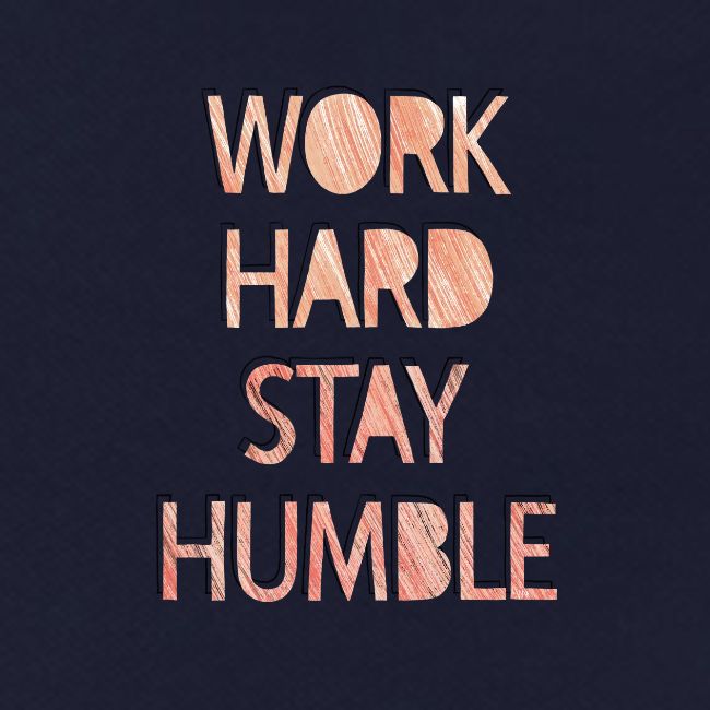 work hard stay humble