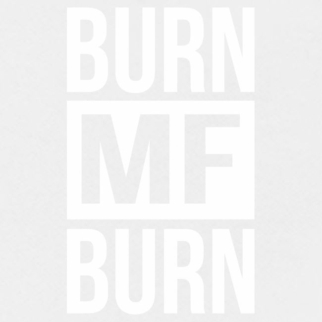 Burn MF Burn
